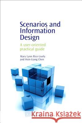 Scenarios and Information Design: A User-Oriented Practical Guide Mary Lynn Rice-Lively Hsin-Liang Chen 9781843340614 Chandos Publishing (Oxford)