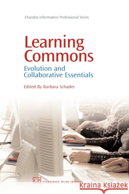 Learning Commons : Evolution and Collaborative Essentials Barbara Schader 9781843343127 Chandos Publishing (Oxford)