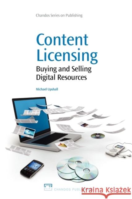 Content Licensing : Buying and Selling Digital Resources Michael Upshall 9781843343332 WOODHEAD PUBLISHING LTD