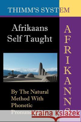 Afrikaans Self-taught: By the Natural Method with Phonetic Pronunciation (Thimm's System): New Edition Van Os, Leonard W. 9781843560227 Simon Wallenburg Press