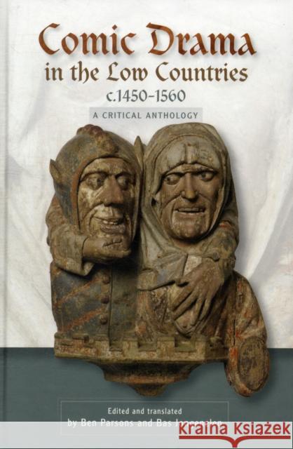 Comic Drama in the Low Countries, C.1450-1560: A Critical Anthology Ben Parsons Bas Jongenelen 9781843842910 Boydell & Brewer