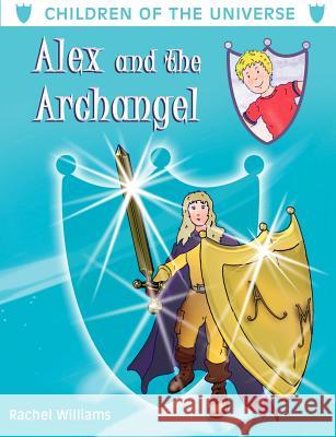Alex and the Archangel Rachel Williams, Jan Konopka 9781844016143 New Generation Publishing