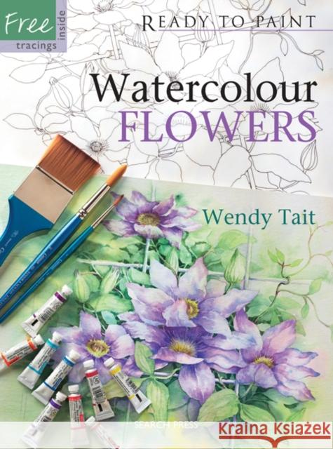 Ready to Paint: Watercolour Flowers Wendy Tait 9781844482849 Search Press Ltd