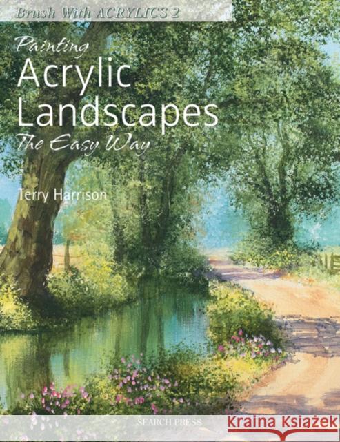Painting Acrylic Landscapes the Easy Way: Brush with Acrylics 2 Terry Harrison 9781844484669 Search Press Ltd