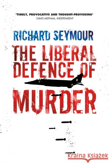 The Liberal Defence of Murder Richard Seymour 9781844678617 0
