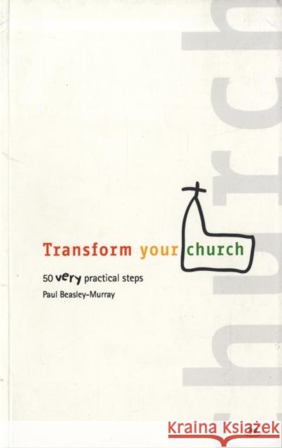 Transform your church: 50 Very Practical Steps Paul Beasley-Murray (Author) 9781844740857