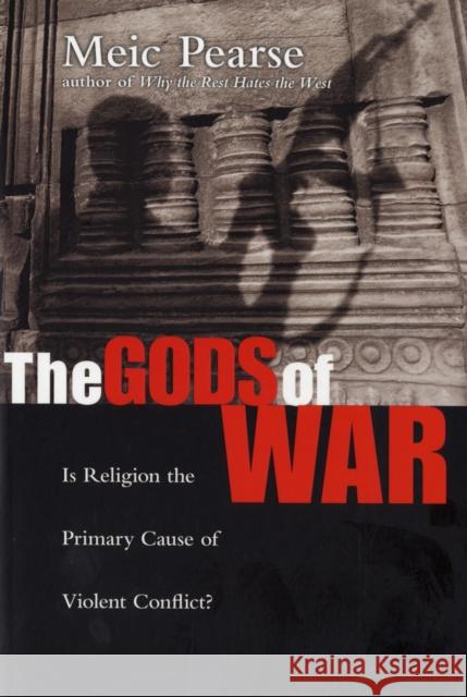 The Gods of War: Is Religion the Primary Cause of Violent Conflict? Pearse, Meic 9781844742264 INTERVARSITY PRESS