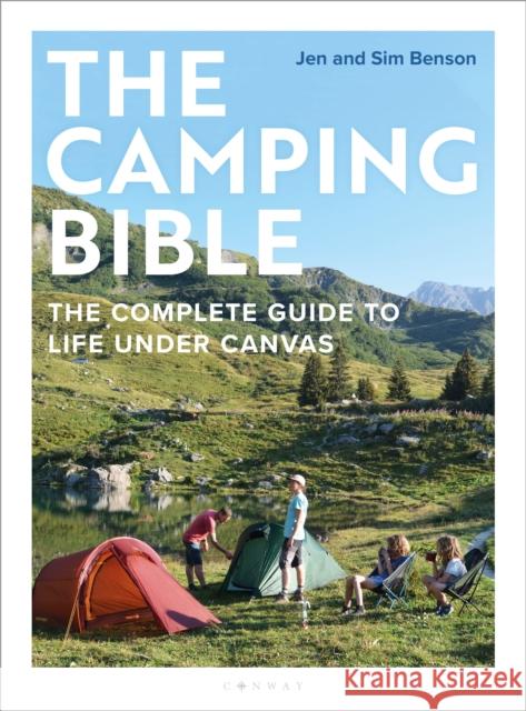 The Camping Bible: The Complete Guide to Life Under Canvas Sim Benson 9781844866281 Bloomsbury Publishing PLC