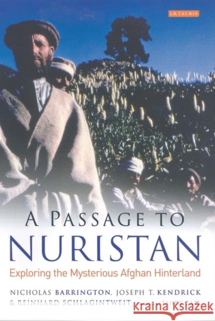 A Passage to Nuristan : Exploring the Mysterious Afghan Hinterland Nicholas Barrington Joseph T. Kendrick Reinhard Schlagintweit 9781845111755 I. B. Tauris & Company