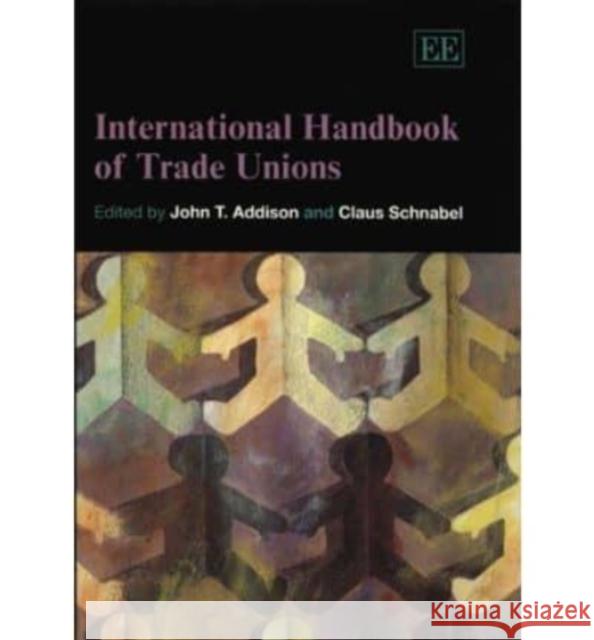 International Handbook of Trade Unions John T. Addison, Claus Schnabel 9781845426255 Edward Elgar Publishing Ltd