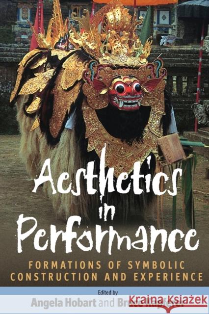 Aesthetics in Performance: Formations of Symbolic Construction and Experience Hobart, Angela 9781845453152 0