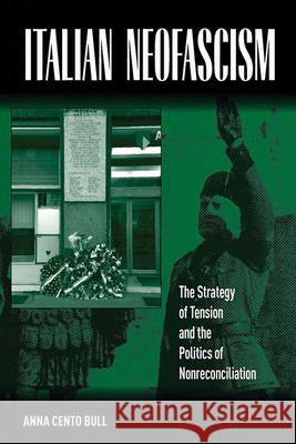 Italian Neo-Fascism: The Strategy of Tension and the Politics of Non-Reconciliation Bull, Anna Cento 9781845453350 0