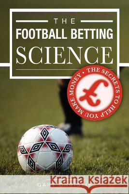 The Football Betting Science Gary Christie 9781845491185 Arima Publishing
