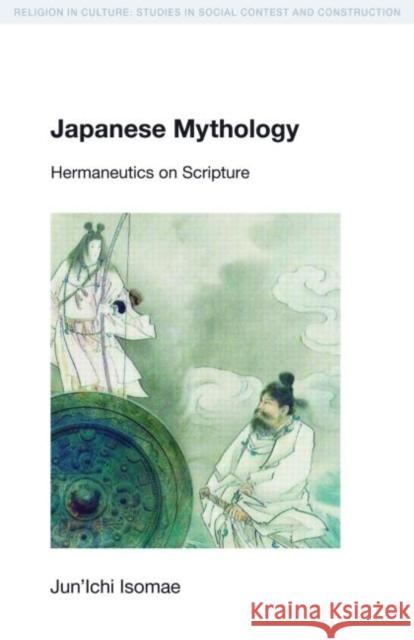 Japanese Mythology: Hermeneutics on Scripture Isomae, Jun'ichi 9781845531829 David Brown
