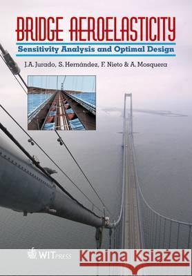 Bridge Aeroelasticity: Sensitivity Analysis and Optimum Design J.A. Jurado, S. Hernandez, F. Nieto 9781845640569 WIT Press