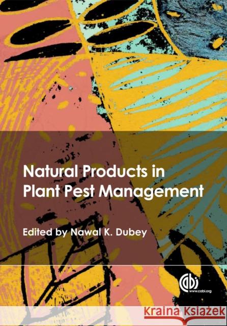 Natural Products in Plant Pest Management N. K. Dubey 9781845936716 Cab Publishing