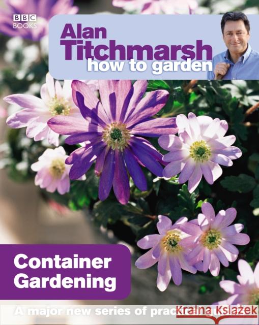 Alan Titchmarsh How to Garden: Container Gardening Alan Titchmarsh 9781846073991 0