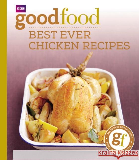 Good Food: Best Ever Chicken Recipes: Triple-tested Recipes Good Food Guides 9781846074349 0