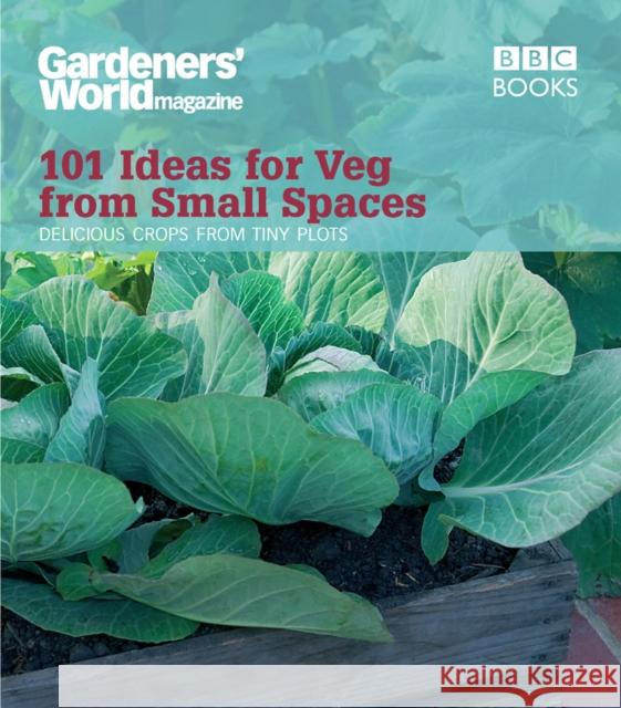 Gardeners' World: 101 Ideas for Veg from Small Spaces   9781846077326 0