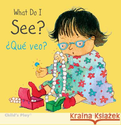 What Do I See? / ¿Qué veo? Annie Kubler, Teresa Mlawer 9781846437250 Child's Play International Ltd