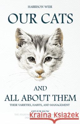 Our Cats and All about Them - Their Varieties, Habits, and Management: And for Show, The Standard of Excellence and Beauty; Described and Pictured Weir, Harrison 9781846640964 Read Country Books