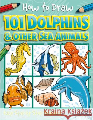 How to Draw 101 Dolphins: Volume 4 Green, Dan 9781846667749 Top That! Kids