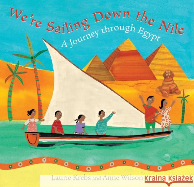 We're Sailing Down the Nile: A Journey Through Egypt Laurie Krebs Anne Wilson 9781846861949 Barefoot Books