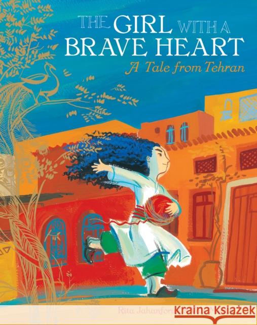 The Girl with a Brave Heart Rita Jahanforuz 9781846869310 Barefoot Books Ltd