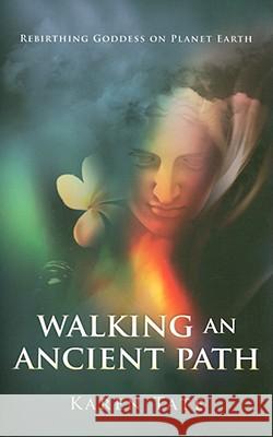 Walking An Ancient Path – Rebirthing Goddess on Planet Earth Karen Tate 9781846941115 John Hunt Publishing