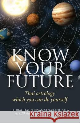 Know Your Future – Thai Astrology Step by Step Thirachai Phuvanatnaranub 9781846943409 John Hunt Publishing