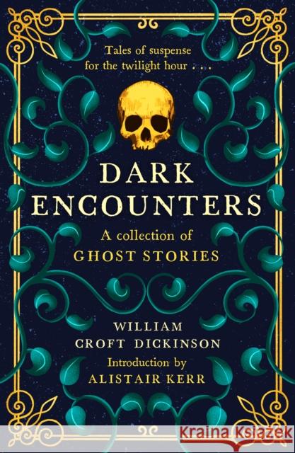Dark Encounters: A Collection of Ghost Stories William, CBE Croft Dickinson 9781846976568 Birlinn General