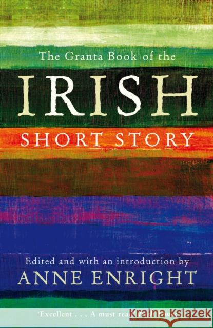 The Granta Book Of The Irish Short Story Anne Enright 9781847082558
