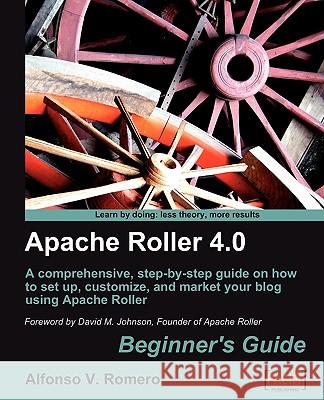 Apache Roller 4.0 - Beginner's Guide Alfonso Romero 9781847199508 Packt Publishing