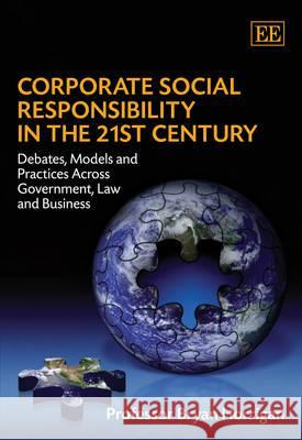 Corporate Social Responsibility in the 21st Century: Debates, Models and Practices Across Government, Law and Business  9781847208354 