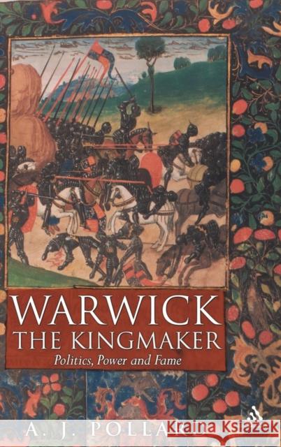 Warwick the Kingmaker: Politics, Power and Fame During the War of the Roses Pollard, Anthony James 9781847251824 0