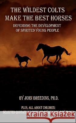 The Wildest Colts Make the Best Horses J, Breeding 9781847470775 Chipmunkapublishing