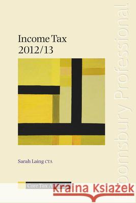 Core Tax Annual: Income Tax 2012/13: 2012/13 Sarah Laing 9781847669551 Bloomsbury Publishing PLC