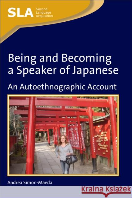 Being and Becoming a Speaker of Japanepb: An Autoethnographic Account Simon-Maeda, Andrea 9781847693600 0
