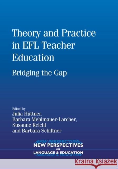 Theory Practice Efl Teacher Education Hb: Bridging the Gap Hüttner, Julia 9781847695253 New Perspectives on Language and Education