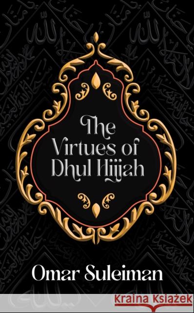 The Virtues of Dhul Hijjah Omar Suleiman 9781847742254 Kube Publishing Ltd