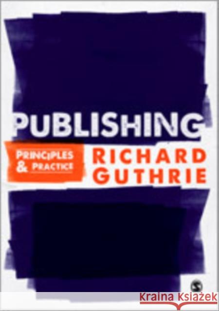 Publishing: Principles and Practice Guthrie, Richard 9781847870148 SAGE Publications Ltd