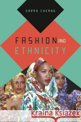 Fashion and Ethnicity Sarah Cheang 9781847886804 Bloomsbury Academic (JL)