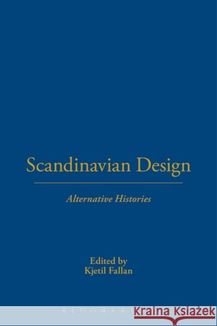 Scandinavian Design: Alternative Histories Fallan, Kjetil 9781847889119 0