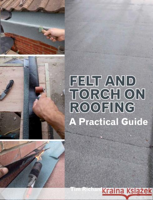 Felt and Torch on Roofing: A Practical Guide Tim Richardson 9781847976932 The Crowood Press Ltd