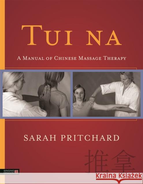 Tui na: A Manual of Chinese Massage Therapy Sarah Pritchard 9781848192690 Jessica Kingsley Publishers