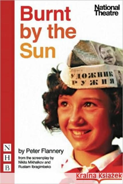 Burnt by the Sun Peter Flannery Nikita Mikhalkov 9781848420441 NICK HERN BOOKS