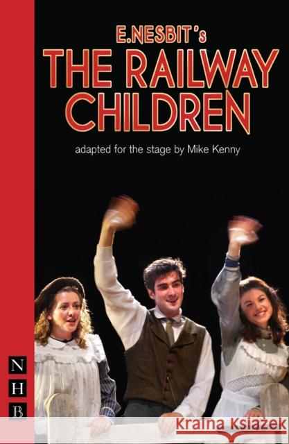 The Railway Children Nesbit, E. 9781848421318 Nick Hern Books