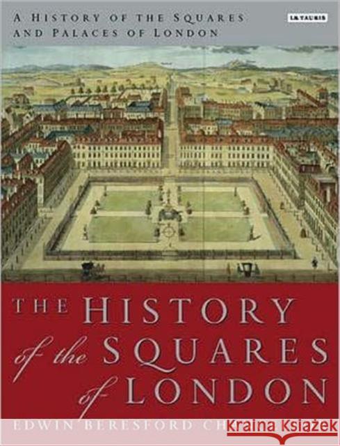 A History of the Squares and Palaces of London Beresford Edwin Chancellor 9781848854956 I. B. Tauris & Company
