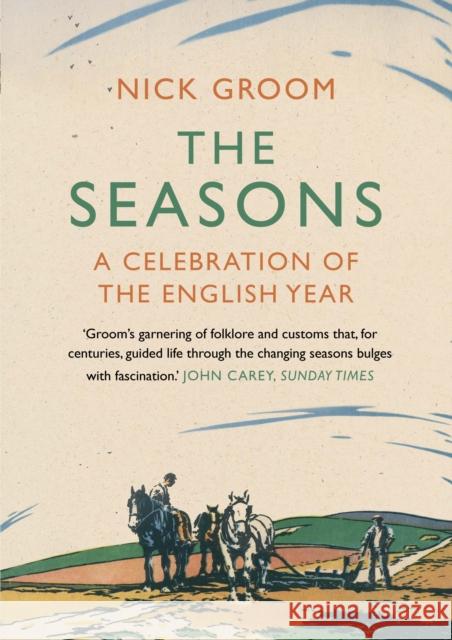 The Seasons: A Celebration of the English Year Nick Groom 9781848871625 Atlantic Books