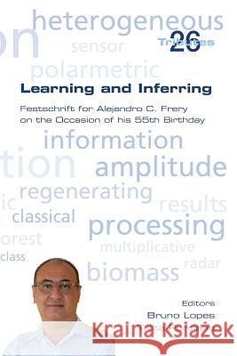 Learning and Inferring. Festschrift for Alejandro C. Frery on the Occasion of his 55th Birthday Lopes, Bruno 9781848901711 College Publications